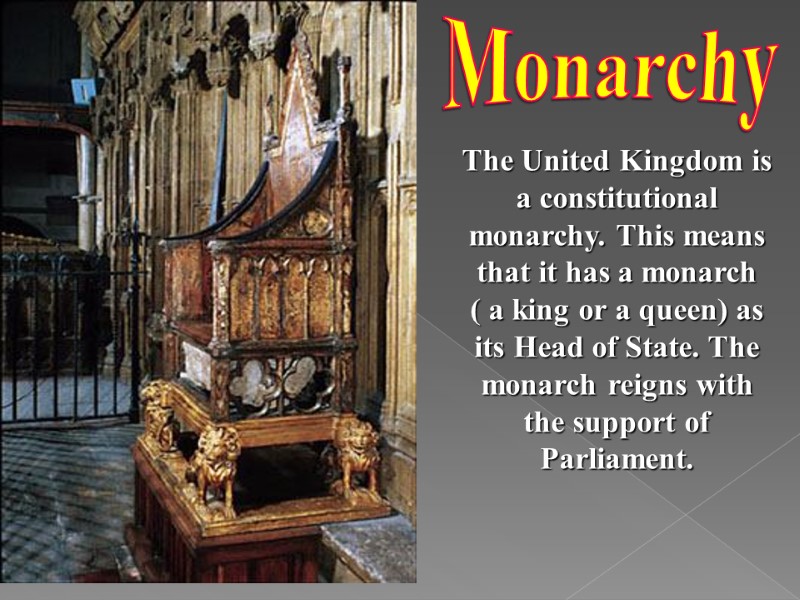 Monarchy The United Kingdom is a constitutional monarchy. This means that it has a